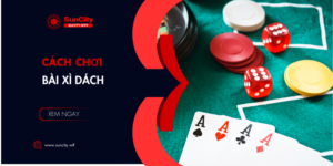 Cách chơi bài xì dách qua 2 giai đoạn đơn giản, dễ thắng